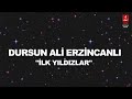 DURSUN ALİ ERZİNCANLI  "İLK YILDIZLAR"