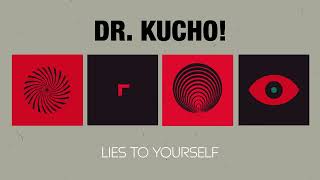 Dr. Kucho! - Lies To Yourself