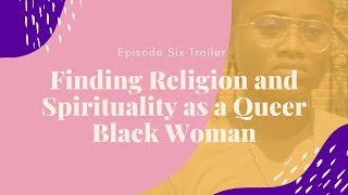 Episode Six Trailer | Finding Religion and Spirituality as a Queer Black Women