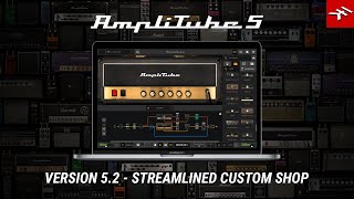 AmpliTube 5.2 available - Streamlined Custom Shop Experience
