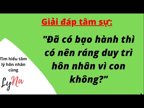 Hôn Nhân Có Bạo Hành: Có Nên Ráng Duy Trì Vì Con Không?