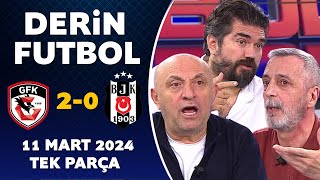 Derin Futbol 11 Mart 2024 Tek Parça Gaziantep 2-0 Beşiktaş