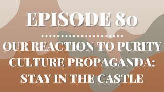 Our Reaction To Purity Culture Propaganda: Stay In The Castle | Episode 80