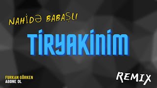 Nahidə  Babaşlı - Tiryakinim (Furkan Demir Remix)