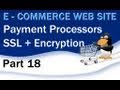 18. E - Commerce Website Tutorial - Payment Processors, SSL, Encrypted Code