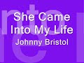 She Came Into My Life - Johnny Bristol