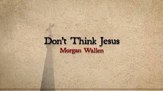 Watch Morgan Wallen Dont Think Jesus video