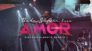 Diácono Alberto Araújo | Nada Supera Esse Amor | Clipe Oficial