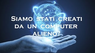 SIAMO PERSONAGGI VIRTUALI DI UN COMPUTER ALIENO?