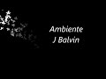 J. Balvin-ambiente (Lyric)