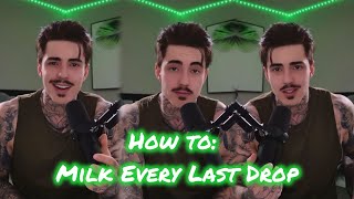 Milking Out Every Last Drop!?