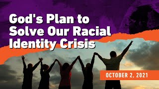 ATT#109 God's Plan to Solve Our Racial Identity Crisis || 10/2/21