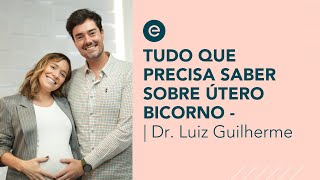 Entenda Sobre O Útero Bicorno. Informações De Um Obstetra Especialista Com Dr. Luiz Guilherme