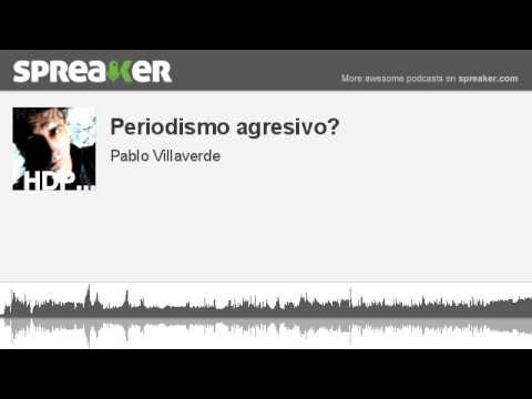 Periodismo agresivo? (hecho con Spreaker)