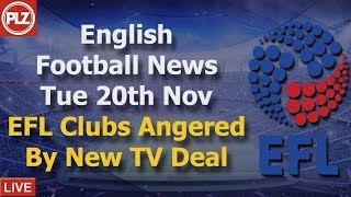 EFL Clubs Angered By TV Deal - Tuesday 20th November - PLZ English Football News