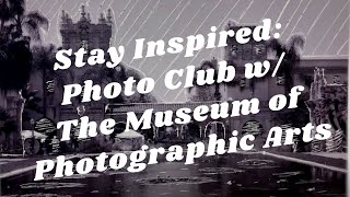 Balboa Park to You - Stay Inspired: Photo Club w/ The Museum of Photographic Arts