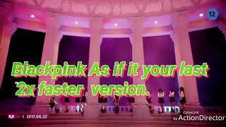Blackpink As if it your last 2x faster version