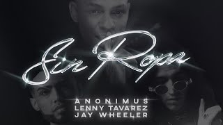 Anonimus, Lenny Tavarez & Jay Wheeler - Sin Ropa