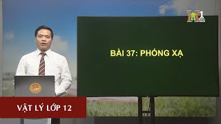 MÔN VẬT LÝ - LỚP 12 | PHÓNG XẠ | 15H15 NGÀY 08.05.2020 | HANOITV
