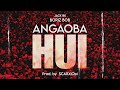 Angaoba Hui - Boriz Bob - Jack Rk - Prod. by @Scarxiom