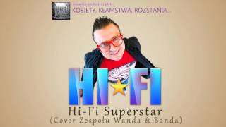 Hi-Fi - Hi Fi Superstar (Cover Zespołu Wanda & Banda) + Tekst Piosenki