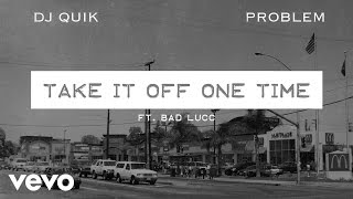 Watch Dj Quik  Problem Take It Off One Time feat Bad Lucc  Bryan J video