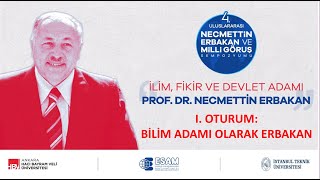 I. Oturum Bi̇li̇m Adami Olarak Erbakan - 4. Uluslararasi Necmetti̇n Erbakan Ve Mi̇lli̇ Görüş Sempozyumu