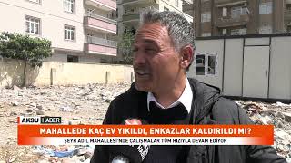 Mahallede Kaç Ev Yıkıldı, Enkazlar Kaldırıldı Mı?