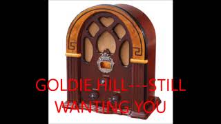 Watch Goldie Hill Still Wanting You video