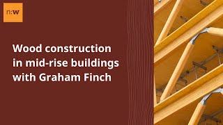 Graham Finch — Wood Construction in Mid-Rise Buildings