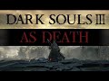 Can I BEAT all of Dark souls 3 as DEATH???