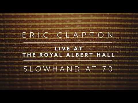 Eric Clapton : Slowhand at 70 Live at the Royal Albert Hall