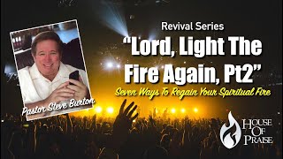 "Light The Fire Again Pt2" (7 Ways to Regain Your Spiritual Fire) TT 021722