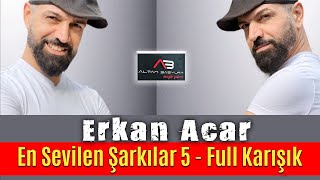 Erkan Acar - En Sevilen Şarkılar 5 - Full Karışık Altan Başyurt Müzik Yapım