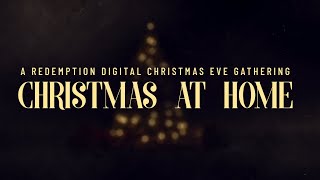 A Redemption Digital Christmas Eve Gathering: Christmas At Home (2021)