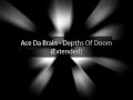 Ace Da Brain - Depths Of Doom (extended)