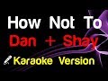 Download ๐ค Dan & Shay - How Not To (Karaoke) - King Of Karaoke ๐ค Dan & Shay - How Not To (Karaoke) - King Of Karaoke