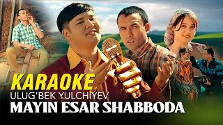 Ulugbek Yulchiyev Mayin Esar Shabboda Karaoke Versiya