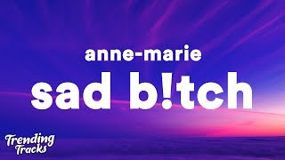 Anne-Marie - SAD B!TCH (Clean - Lyrics)