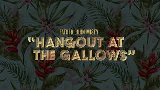 Watch Father John Misty Hangout At The Gallows video