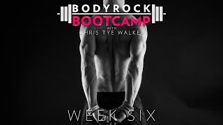 BodyRock Bootcamp | Chris Tye Walker | Week 6