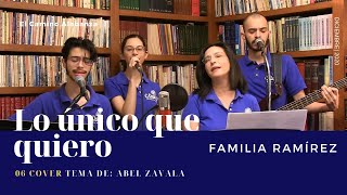 Lo Único Que Quiero Cover Abel Zavala Familia Ramírez