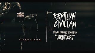 REPTILIAN CIVILIAN - CORDYCEPS [ LYRIC ] (2022) SW EXCLUSIVE