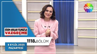 Didem Arslan Yılmazla Vazgeçme 1118. Bölüm 8 Eylül 2025