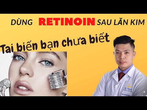 Dùng Retinoin sau lăn kim và những tai biến bạn chưa biết - Dr Ngọc