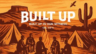 Built Up In Our Witness Colossians 42-6 Scott Hollingshead