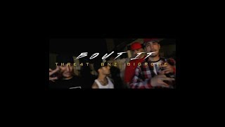 Thre4T X Big Rome X Bnz - Bout It Official Video