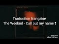 Download Traduction française The Weeknd - Call out my name ♡♡ Traduction française The Weeknd - Call out my name ♡♡