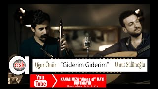 Uğur Önür & Umut Sülünoğlu- Giderim Giderim - Aşk Prodüksiyon