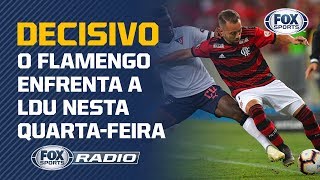 MENGÃO NA LIBERTADORES! O time do FOX Sports Rádio analisou o provável time do Flamengo contra a LDU